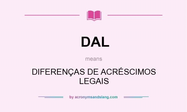 What does DAL mean? It stands for DIFERENÇAS DE ACRÉSCIMOS LEGAIS