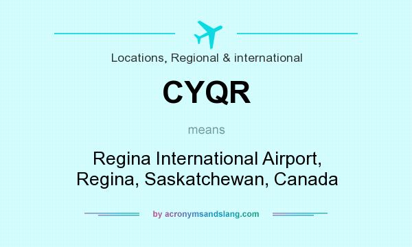 What does CYQR mean? It stands for Regina International Airport, Regina, Saskatchewan, Canada