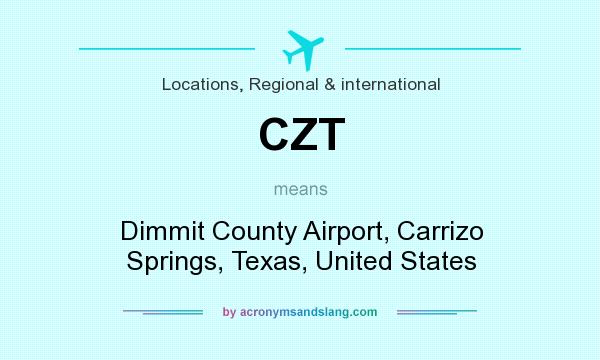 What does CZT mean? It stands for Dimmit County Airport, Carrizo Springs, Texas, United States