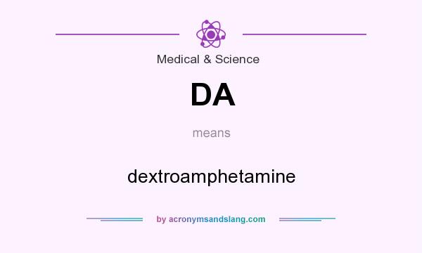 What does DA mean? It stands for dextroamphetamine