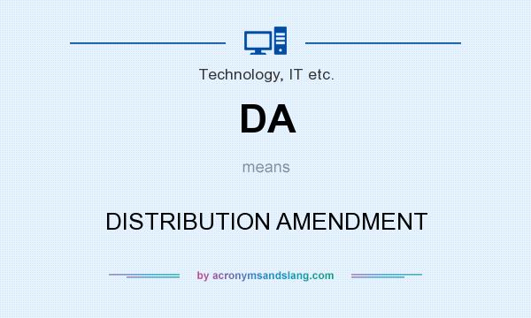 What does DA mean? It stands for DISTRIBUTION AMENDMENT