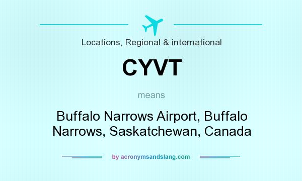 What does CYVT mean? It stands for Buffalo Narrows Airport, Buffalo Narrows, Saskatchewan, Canada