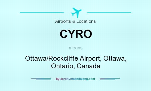 What does CYRO mean? It stands for Ottawa/Rockcliffe Airport, Ottawa, Ontario, Canada