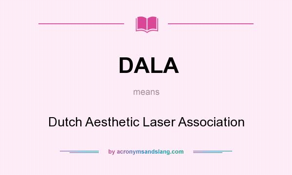 What does DALA mean? It stands for Dutch Aesthetic Laser Association