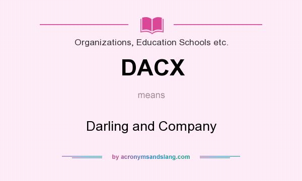 What does DACX mean? It stands for Darling and Company
