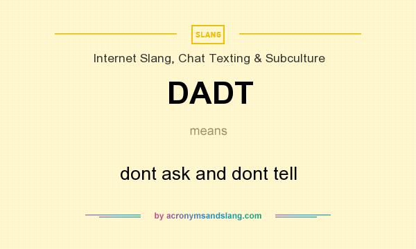 What does DADT mean? It stands for dont ask and dont tell