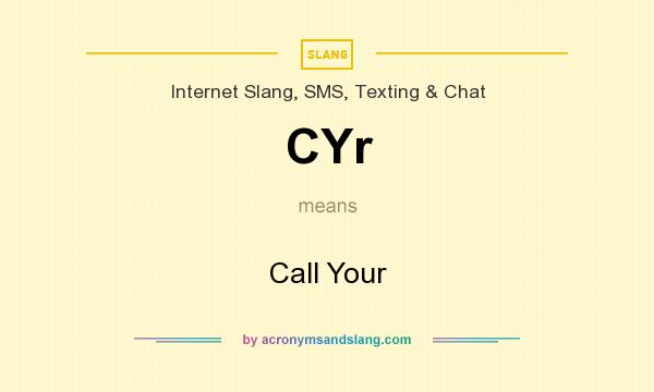 What does CYr mean? It stands for Call Your