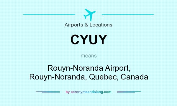 What does CYUY mean? It stands for Rouyn-Noranda Airport, Rouyn-Noranda, Quebec, Canada
