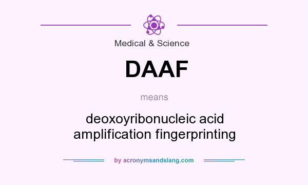 What does DAAF mean? It stands for deoxoyribonucleic acid amplification fingerprinting