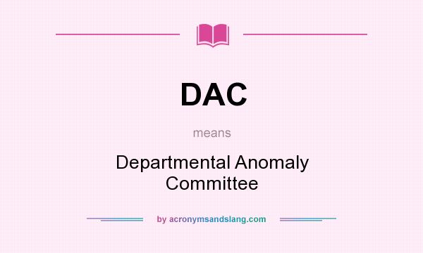 What does DAC mean? It stands for Departmental Anomaly Committee
