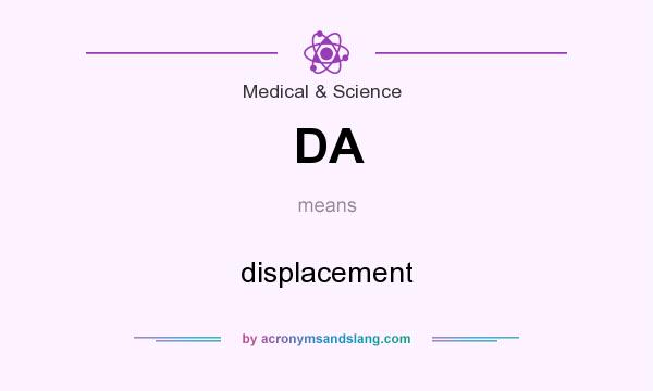 What does DA mean? It stands for displacement