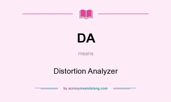 What does DA mean? It stands for Distortion Analyzer