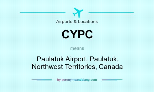 What does CYPC mean? It stands for Paulatuk Airport, Paulatuk, Northwest Territories, Canada