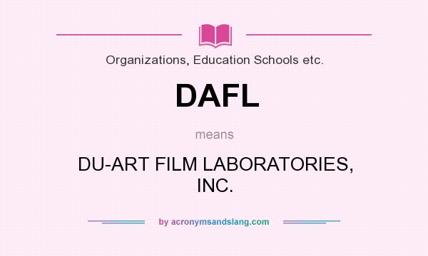 What does DAFL mean? It stands for DU-ART FILM LABORATORIES, INC.