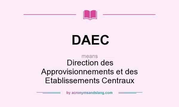 What does DAEC mean? It stands for Direction des Approvisionnements et des Etablissements Centraux