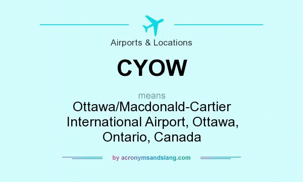 What does CYOW mean? It stands for Ottawa/Macdonald-Cartier International Airport, Ottawa, Ontario, Canada