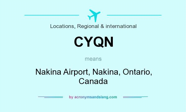 What does CYQN mean? It stands for Nakina Airport, Nakina, Ontario, Canada