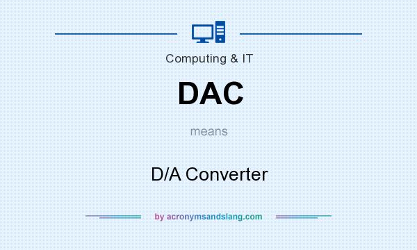What does DAC mean? It stands for D/A Converter