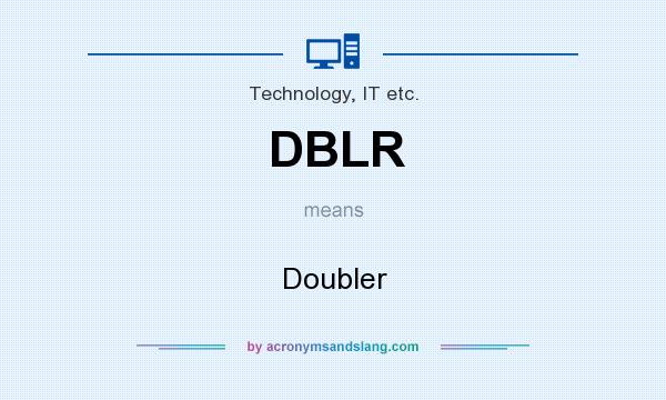 What does DBLR mean? It stands for Doubler