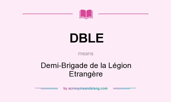 What does DBLE mean? It stands for Demi-Brigade de la Légion Etrangère