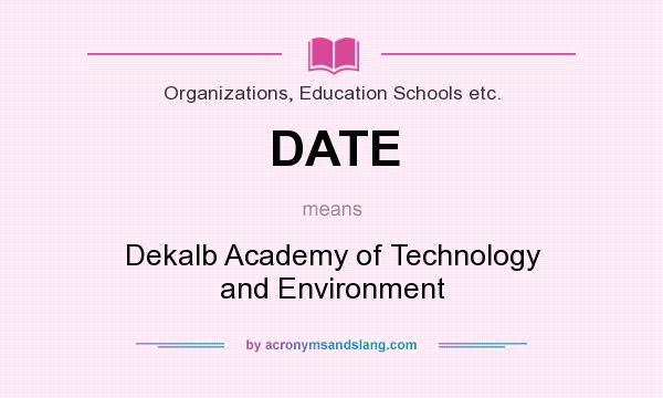 What does DATE mean? It stands for Dekalb Academy of Technology and Environment