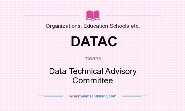 What does DATAC mean? It stands for Data Technical Advisory Committee