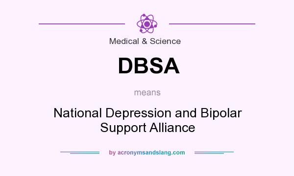 What does DBSA mean? It stands for National Depression and Bipolar Support Alliance