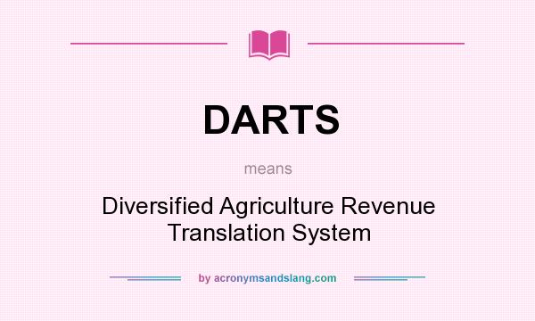 What does DARTS mean? It stands for Diversified Agriculture Revenue Translation System