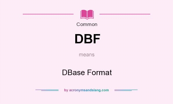 What does DBF mean? It stands for DBase Format