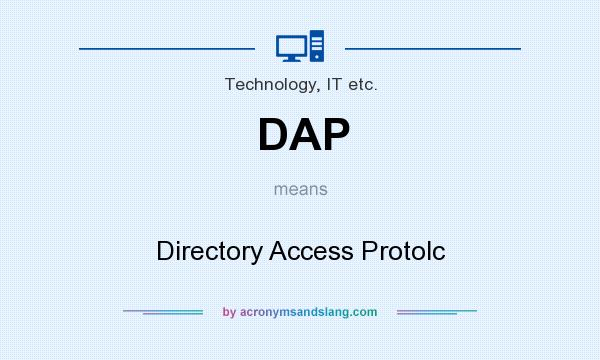 What does DAP mean? It stands for Directory Access Protolc