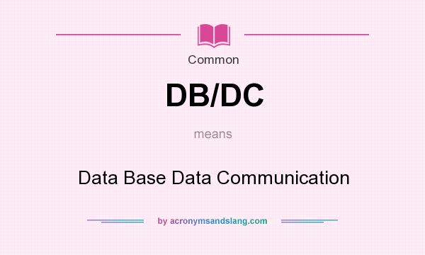 What does DB/DC mean? It stands for Data Base Data Communication