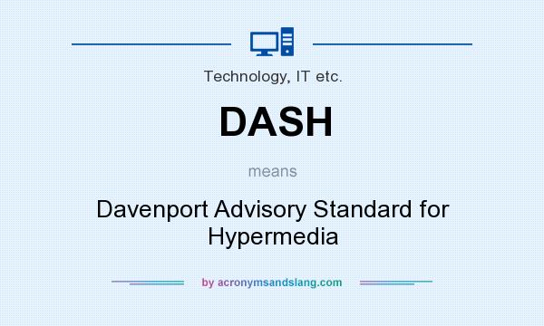 What does DASH mean? It stands for Davenport Advisory Standard for Hypermedia