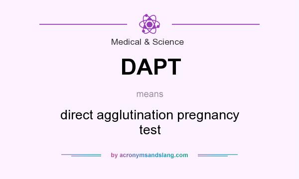 What does DAPT mean? It stands for direct agglutination pregnancy test