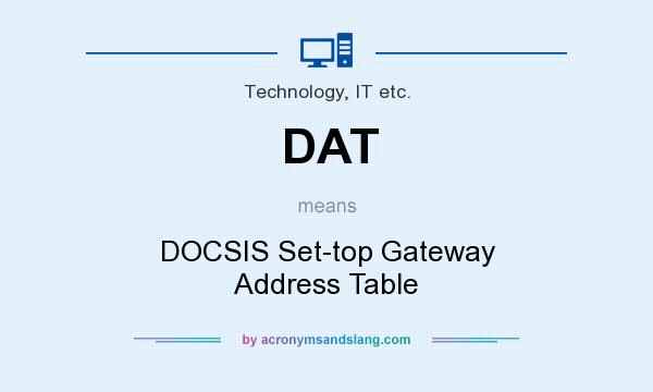 What does DAT mean? It stands for DOCSIS Set-top Gateway Address Table