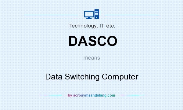 What does DASCO mean? It stands for Data Switching Computer