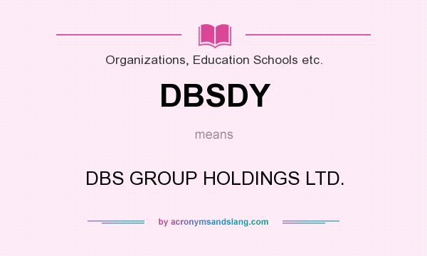 What does DBSDY mean? It stands for DBS GROUP HOLDINGS LTD.