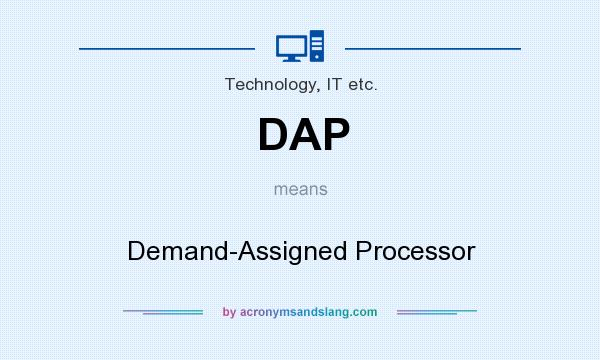 What does DAP mean? It stands for Demand-Assigned Processor