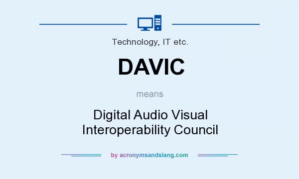 What does DAVIC mean? It stands for Digital Audio Visual Interoperability Council