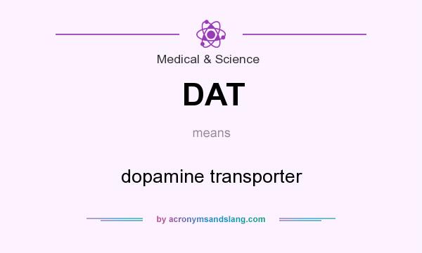 What does DAT mean? It stands for dopamine transporter