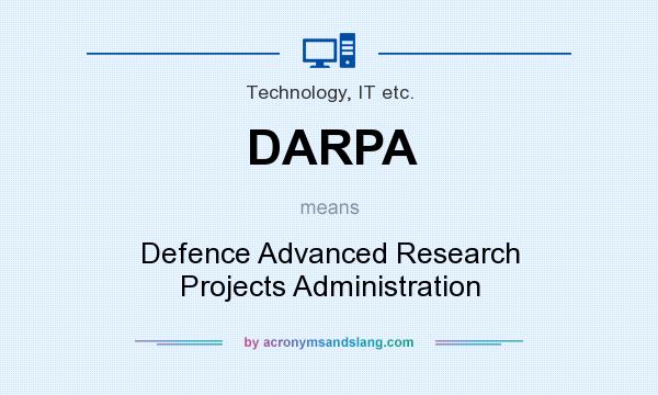 What does DARPA mean? It stands for Defence Advanced Research Projects Administration