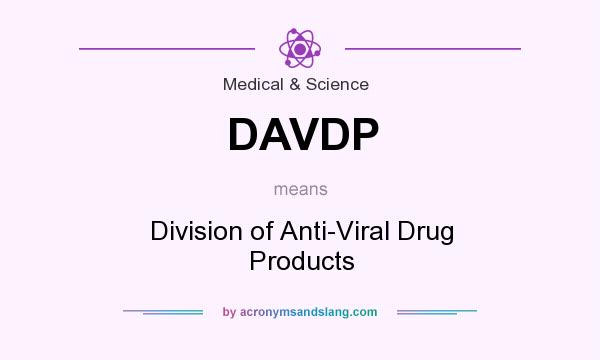 What does DAVDP mean? It stands for Division of Anti-Viral Drug Products