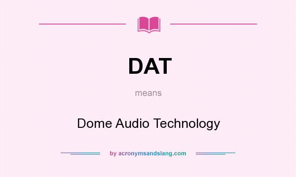 What does DAT mean? It stands for Dome Audio Technology