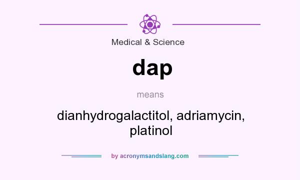 What does dap mean? It stands for dianhydrogalactitol, adriamycin, platinol