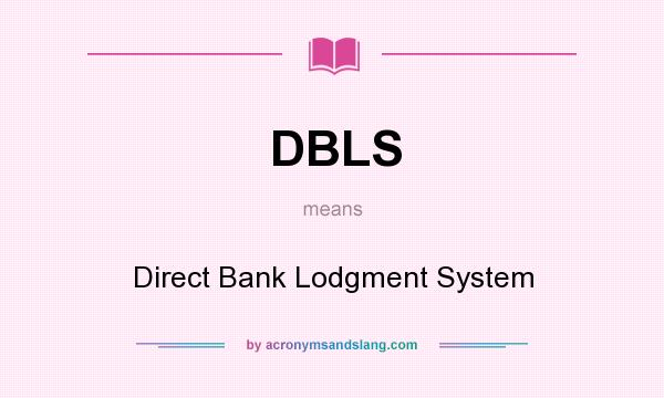 What does DBLS mean? It stands for Direct Bank Lodgment System