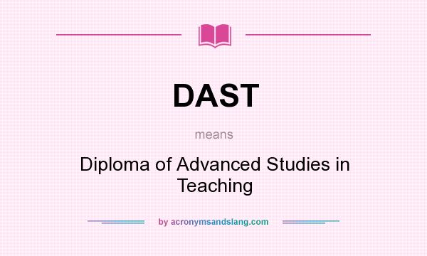 What does DAST mean? It stands for Diploma of Advanced Studies in Teaching