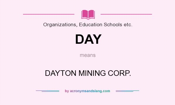 What does DAY mean? It stands for DAYTON MINING CORP.