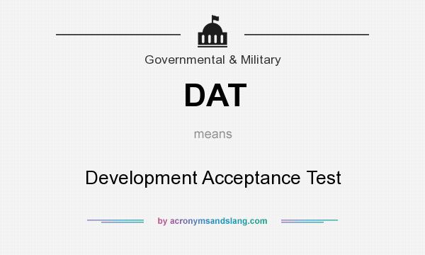 What does DAT mean? It stands for Development Acceptance Test