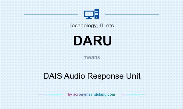 What does DARU mean? It stands for DAIS Audio Response Unit