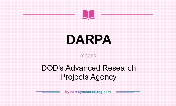 What does DARPA mean? It stands for DOD`s Advanced Research Projects Agency