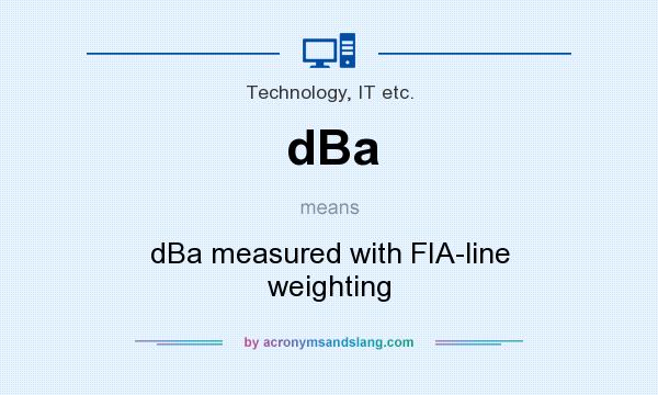 What does dBa mean? It stands for dBa measured with FIA-line weighting